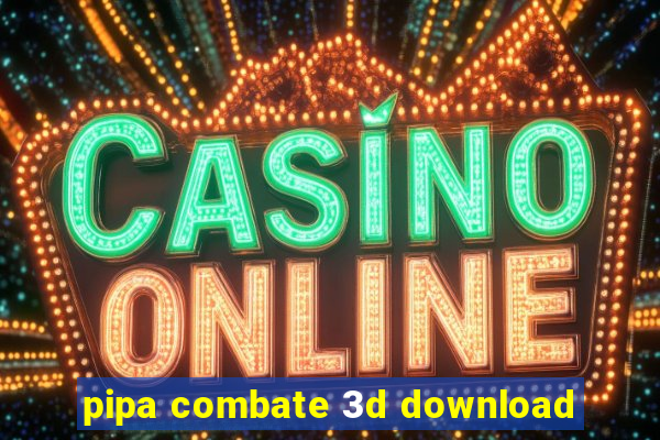 pipa combate 3d download